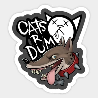 Cats R Dum Sticker